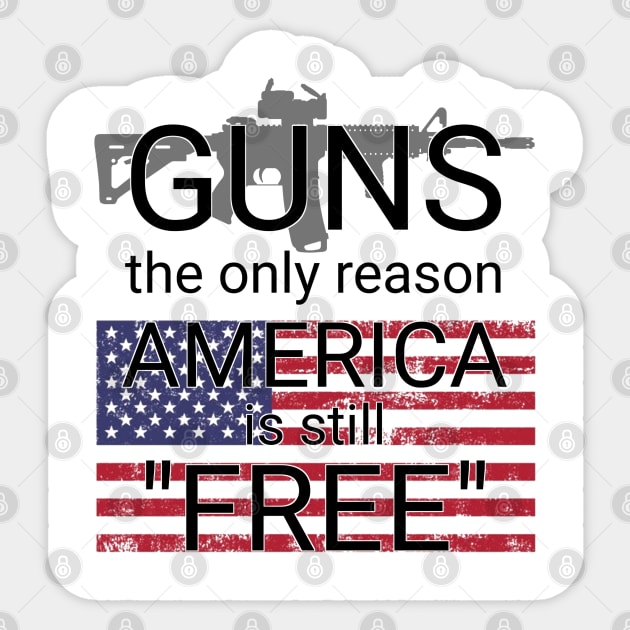 guns the only reason we are still free Sticker by goondickdesign